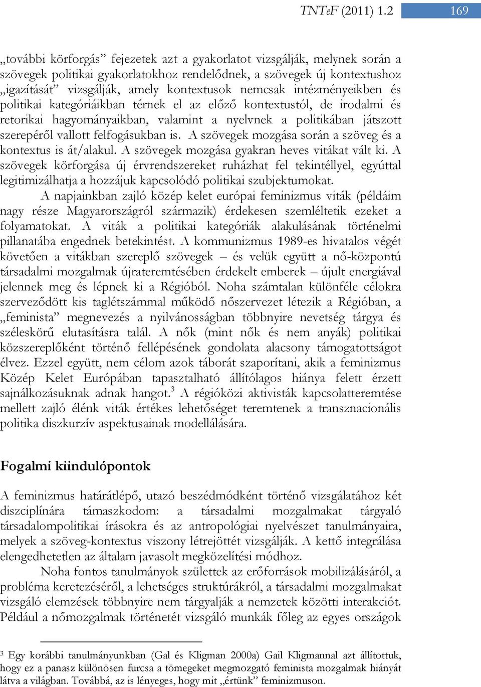 nemcsak intézményeikben és politikai kategóriáikban térnek el az előző kontextustól, de irodalmi és retorikai hagyományaikban, valamint a nyelvnek a politikában játszott szerepéről vallott