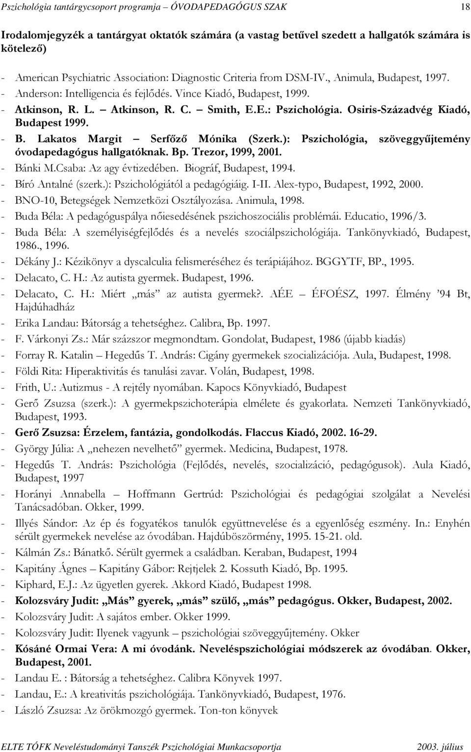 Osiris-Századvég Kiadó, Budapest 1999. - B. Lakatos Margit Serfőző Mónika (Szerk.): Pszichológia, szöveggyűjtemény óvodapedagógus hallgatóknak. Bp. Trezor, 1999, 2001. - Bánki M.