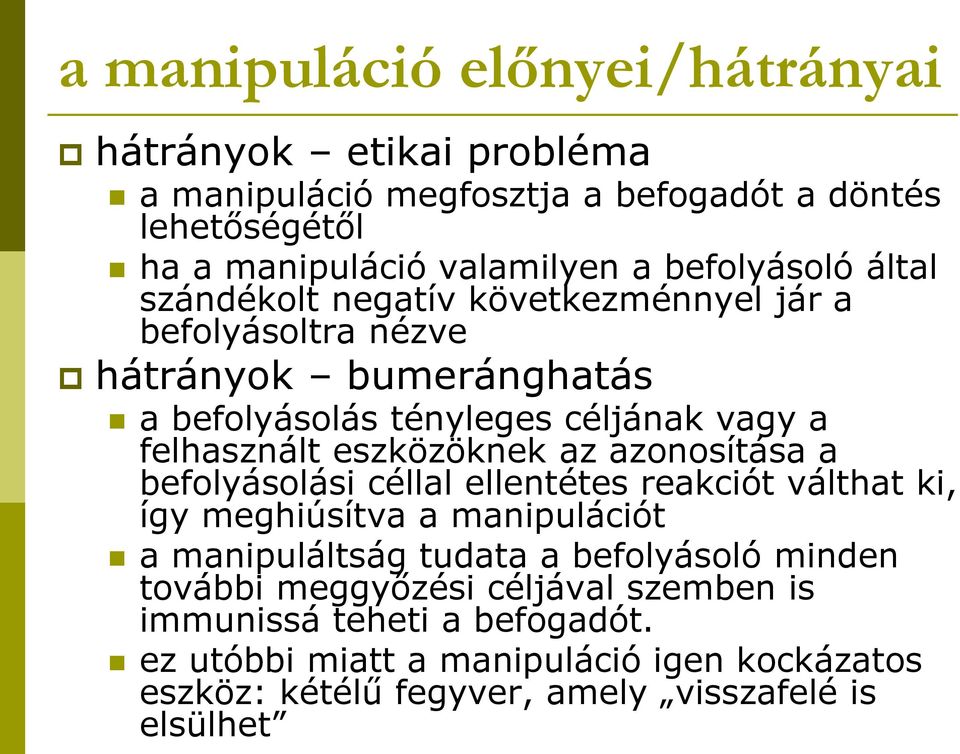 eszközöknek az azonosítása a befolyásolási céllal ellentétes reakciót válthat ki, így meghiúsítva a manipulációt a manipuláltság tudata a befolyásoló minden