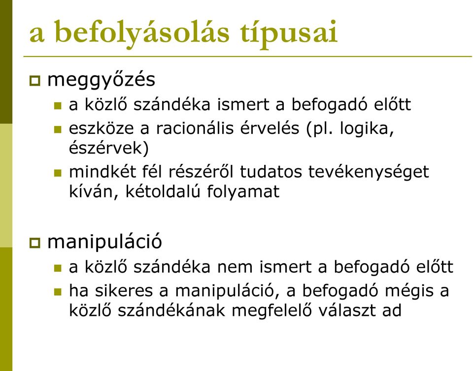 logika, észérvek) mindkét fél részéről tudatos tevékenységet kíván, kétoldalú