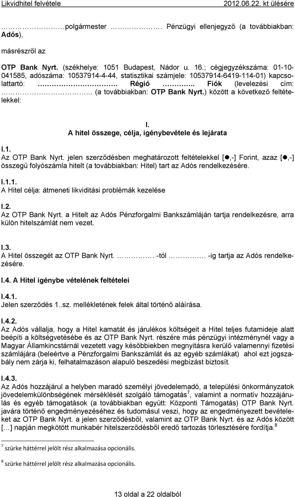 ) között a következő feltételekkel: I. A hitel összege, célja, igénybevétele és lejárata I.1. Az OTP Bank Nyrt.