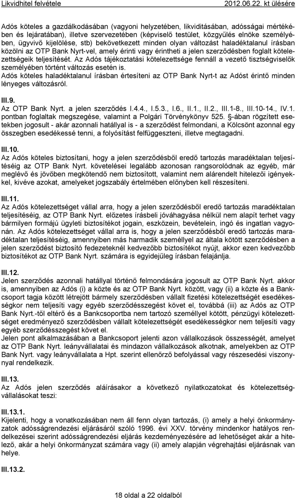 Az Adós tájékoztatási kötelezettsége fennáll a vezető tisztségviselők személyében történt változás esetén is.