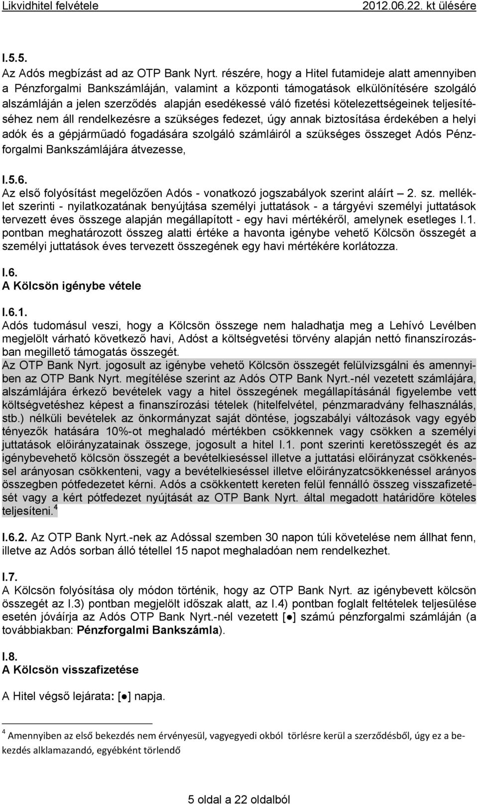 kötelezettségeinek teljesítéséhez nem áll rendelkezésre a szükséges fedezet, úgy annak biztosítása érdekében a helyi adók és a gépjárműadó fogadására szolgáló számláiról a szükséges összeget Adós