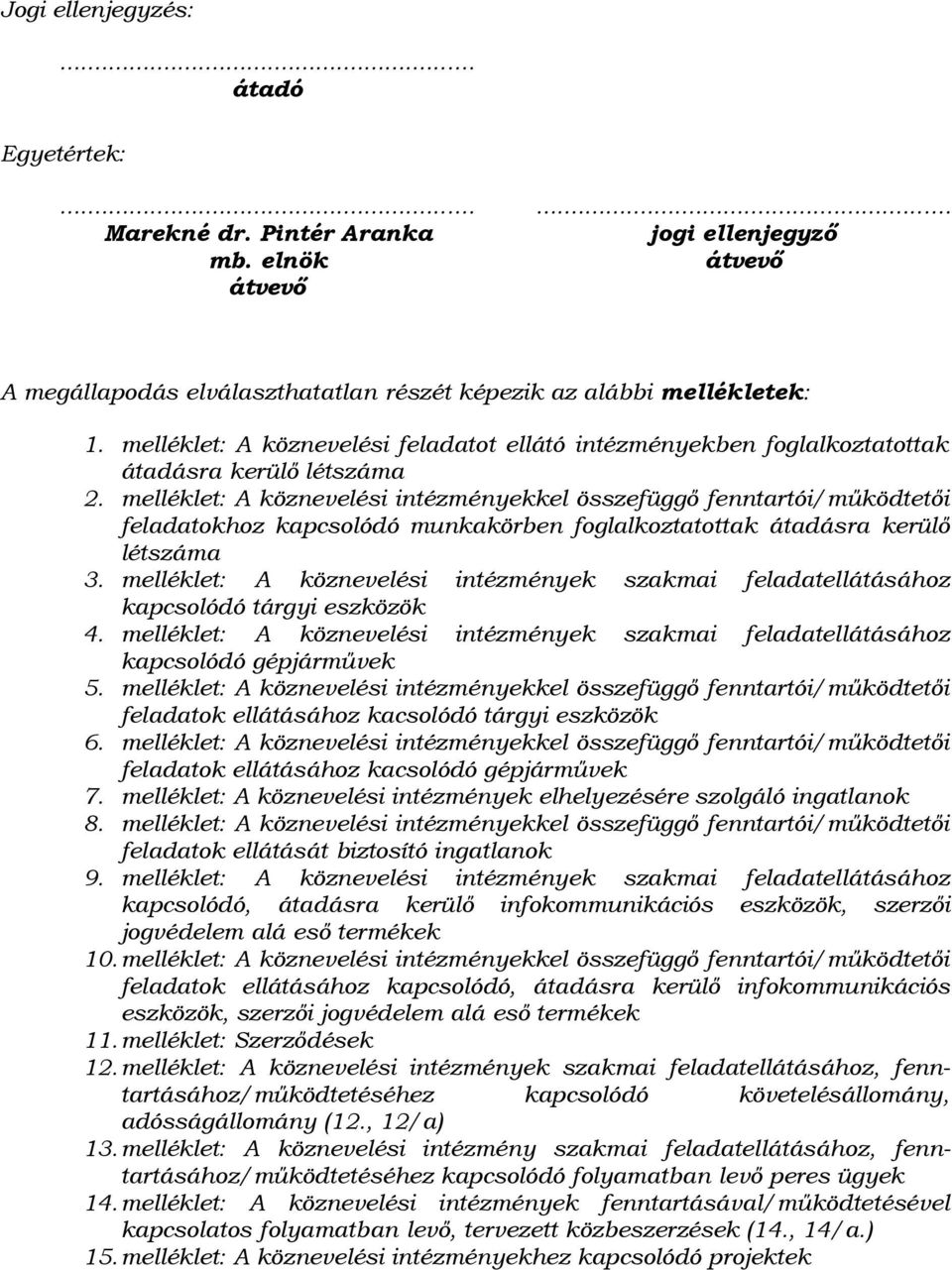 melléklet: A köznevelési intézményekkel összefüggő fenntartói/működtetői feladatokhoz kapcsolódó munkakörben foglalkoztatottak átadásra kerülő létszáma 3.