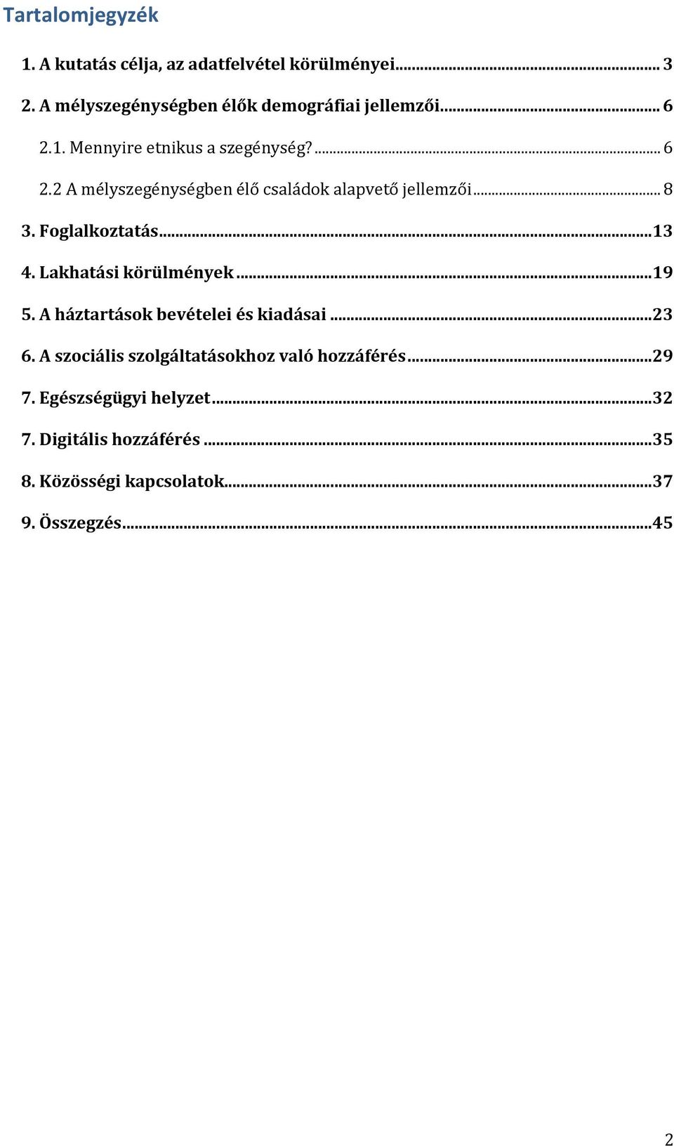 Foglalkoztatás...13 4. Lakhatási körülmények...19 5. A háztartások bevételei és kiadásai...23 6.