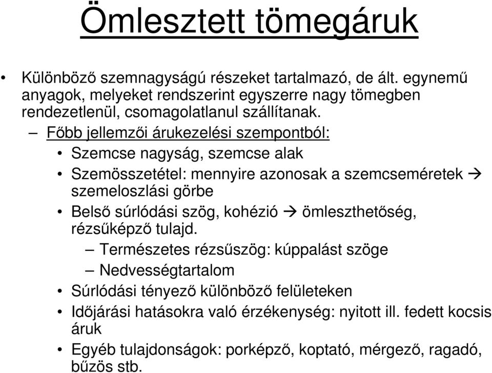 Fıbb jellemzıi árukezelési szempontból: Szemcse nagyság, szemcse alak Szemösszetétel: mennyire azonosak a szemcseméretek szemeloszlási görbe Belsı