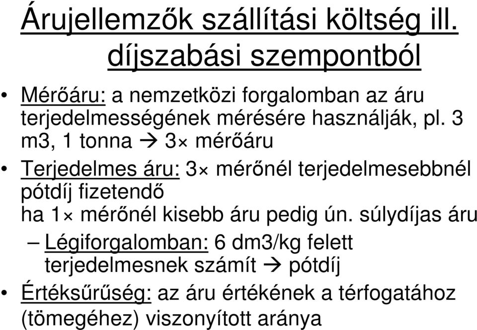 pl. 3 m3, 1 tonna 3 mérıáru Terjedelmes áru: 3 mérınél terjedelmesebbnél pótdíj fizetendı ha 1 mérınél