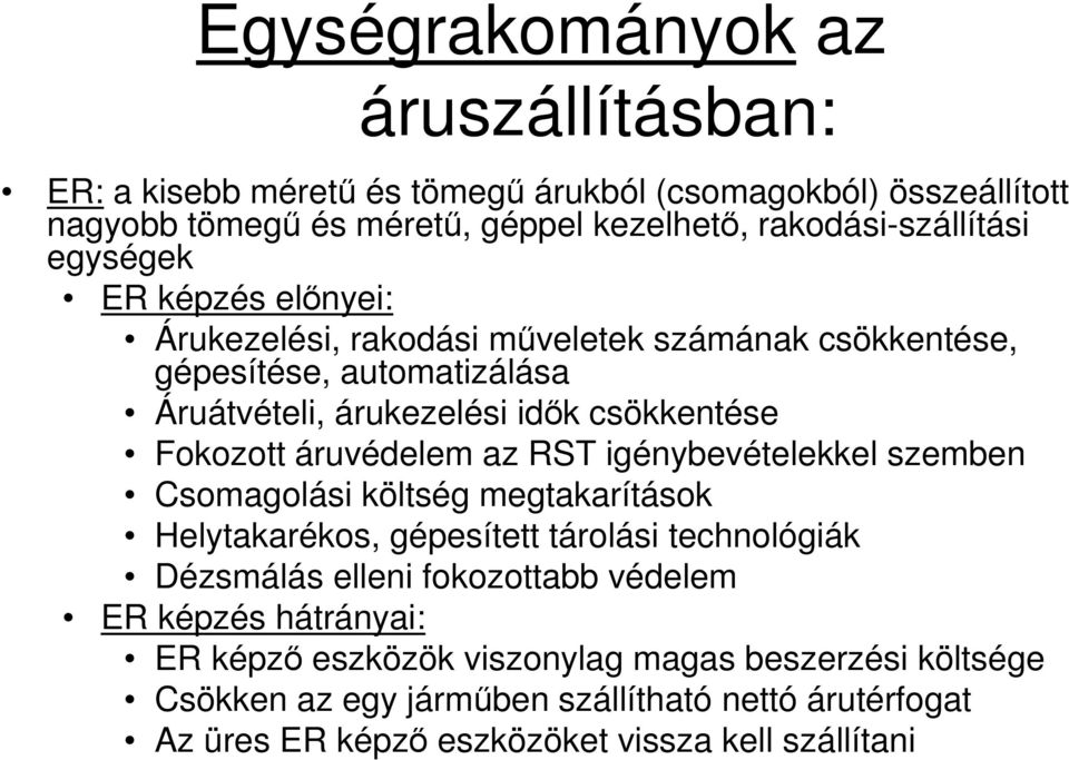 áruvédelem az RST igénybevételekkel szemben Csomagolási költség megtakarítások Helytakarékos, gépesített tárolási technológiák Dézsmálás elleni fokozottabb védelem ER