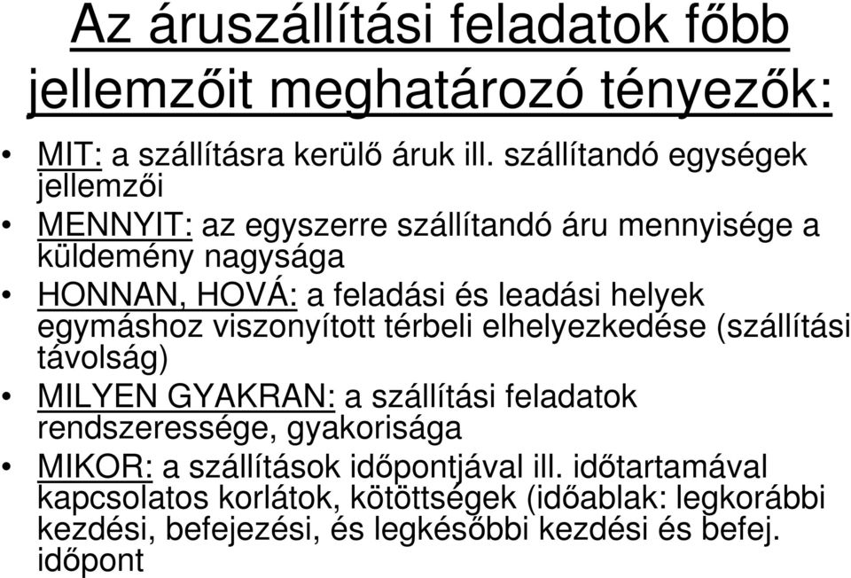 helyek egymáshoz viszonyított térbeli elhelyezkedése (szállítási távolság) MILYEN GYAKRAN: a szállítási feladatok rendszeressége,