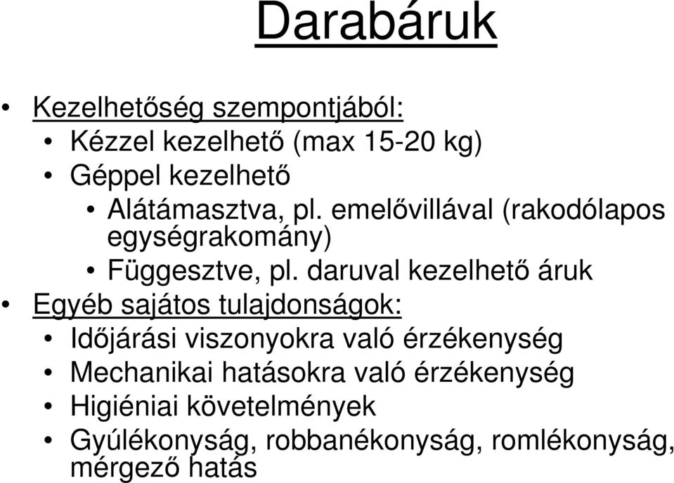 daruval kezelhetı áruk Egyéb sajátos tulajdonságok: Idıjárási viszonyokra való érzékenység