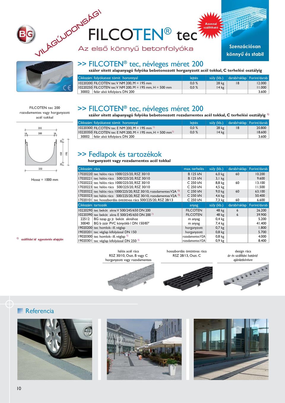 terhelési osztályig Cikkszám folyókatest tömítő horonnyal lejtés súly (kb.) darab/raklap Forint/darab 10220200 FILCOTEN tec V NM 200, M = 195 mm 0,0 % 28 kg 18 12.