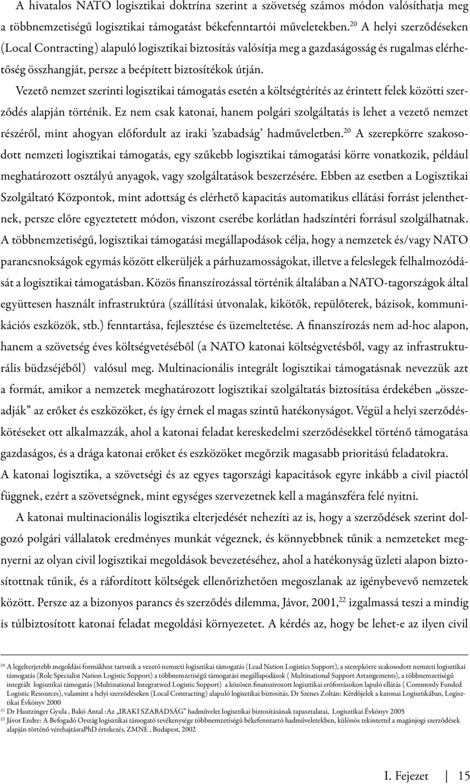 Vezető nemzet szerinti logisztikai támogatás esetén a költségtérítés az érintett felek közötti szerződés alapján történik.