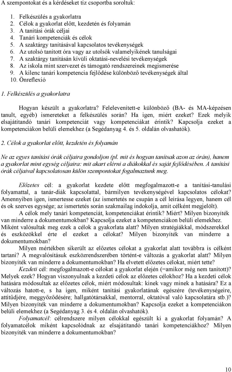 Az iskola mint szervezet és támogató rendszereinek megismerése 9. A kilenc tanári kompetencia fejlődése különböző tevékenységek által 10. Önreflexió 1.