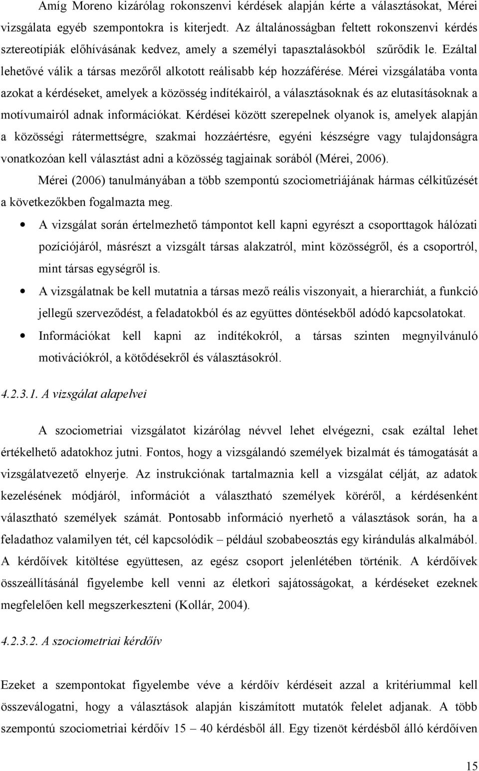 Ezáltal lehetővé válik a társas mezőről alkotott reálisabb kép hozzáférése.