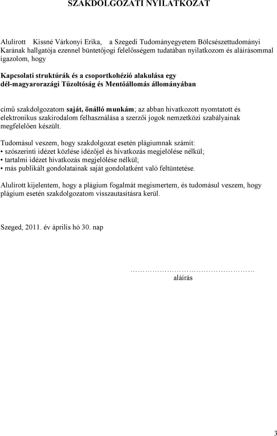 nyomtatott és elektronikus szakirodalom felhasználása a szerzői jogok nemzetközi szabályainak megfelelően készült.