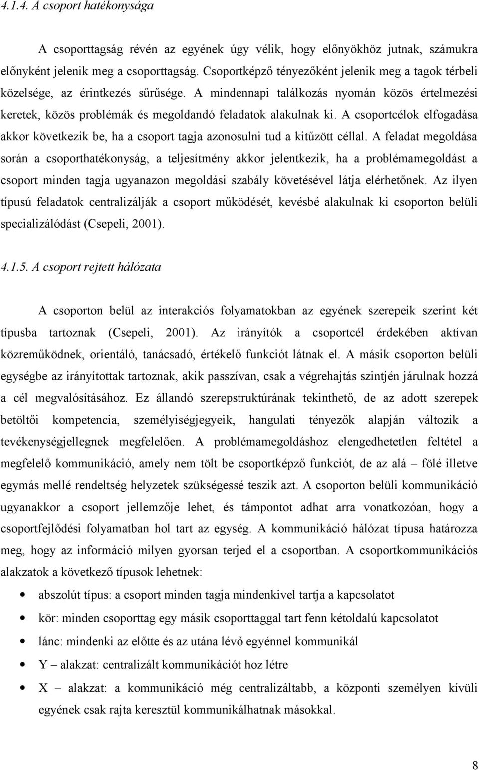 A csoportcélok elfogadása akkor következik be, ha a csoport tagja azonosulni tud a kitűzött céllal.