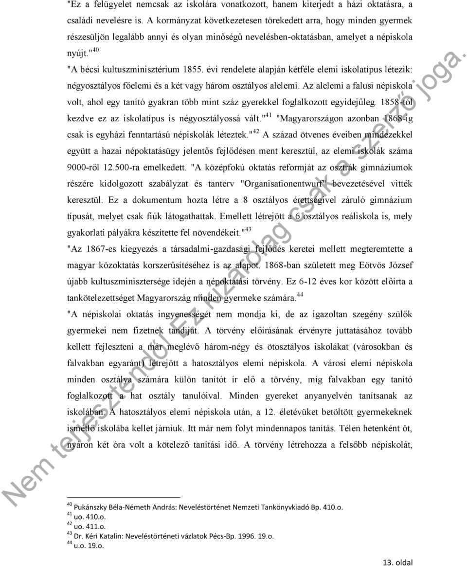 évi rendelete alapján kétféle elemi iskolatípus létezik: négyosztályos főelemi és a két vagy három osztályos alelemi.