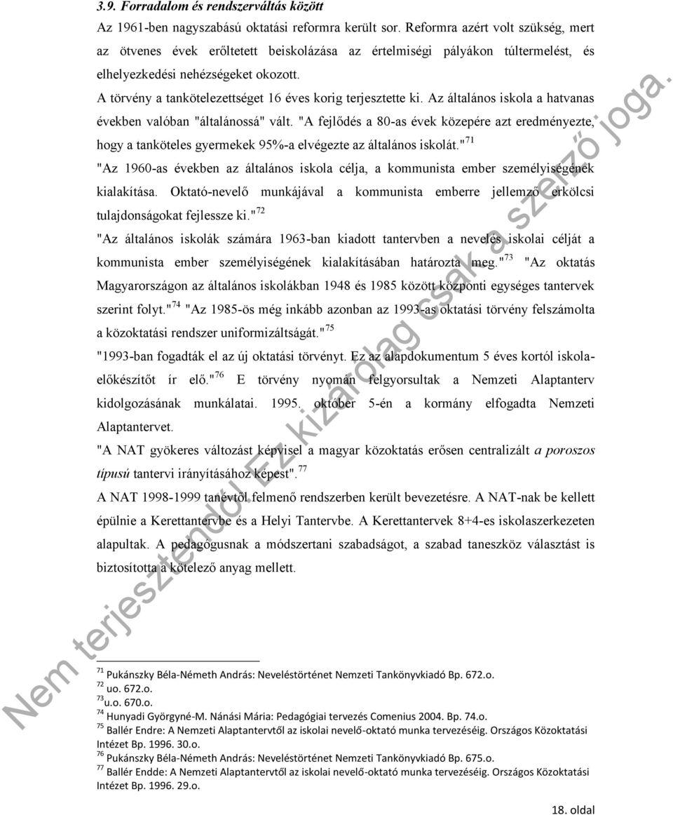 A törvény a tankötelezettséget 16 éves korig terjesztette ki. Az általános iskola a hatvanas években valóban "általánossá" vált.