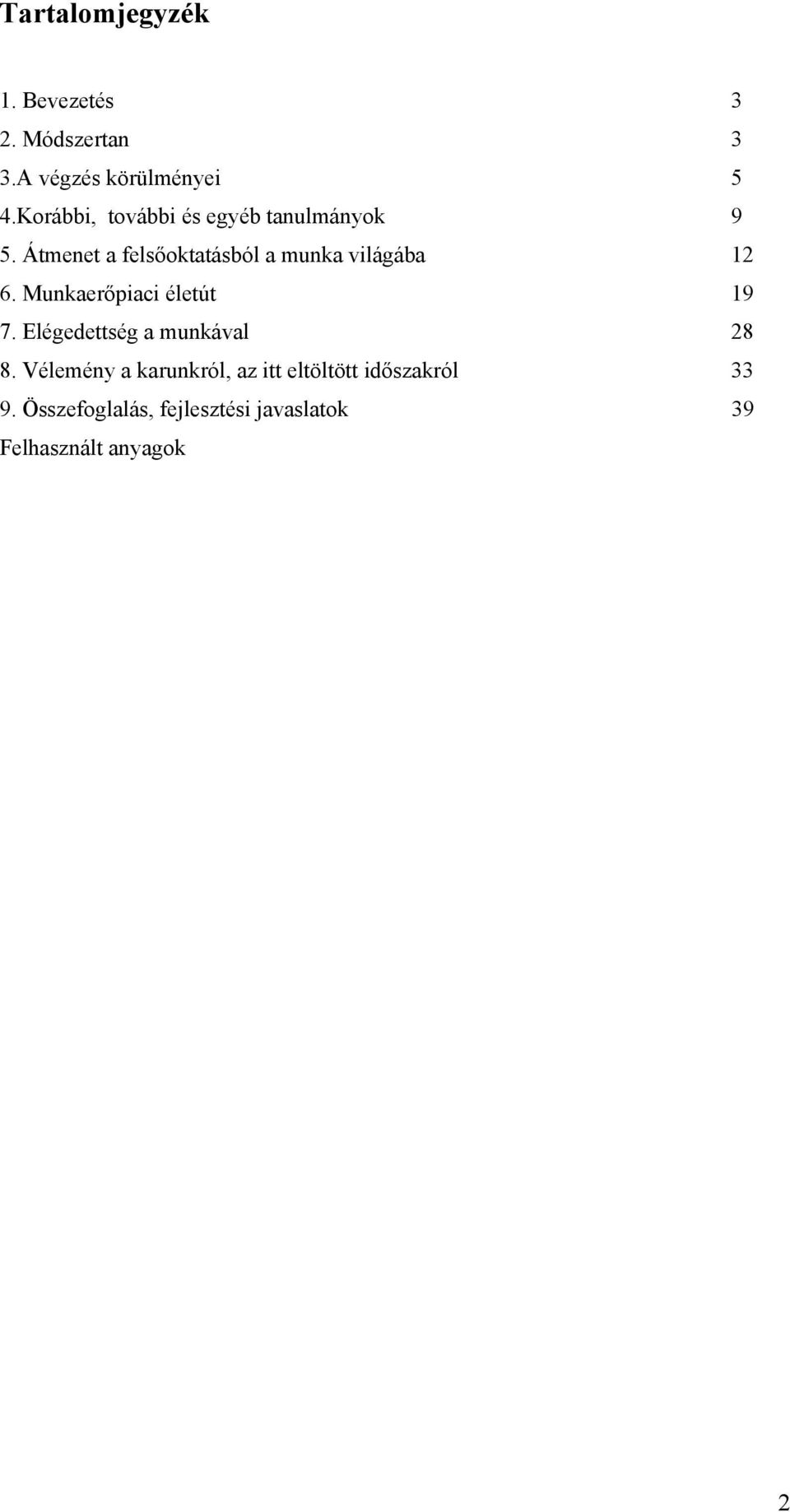 Átmenet a felsőoktatásból a munka világába 12 6. Munkaerőpiaci életút 19 7.