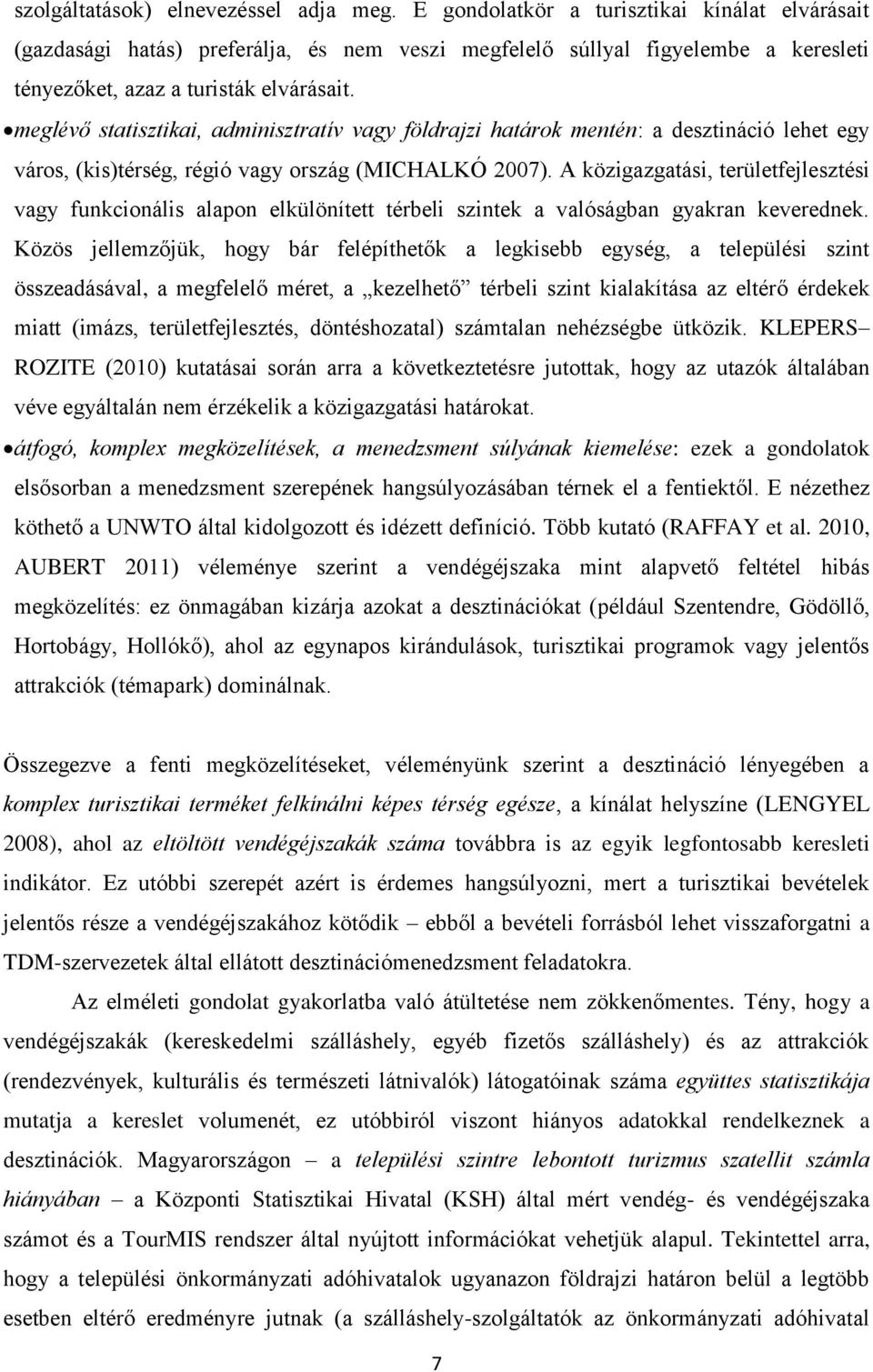 meglévő statisztikai, adminisztratív vagy földrajzi határok mentén: a desztináció lehet egy város, (kis)térség, régió vagy ország (MICHALKÓ 2007).