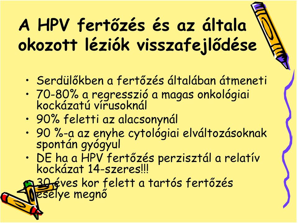 feletti az alacsonynál 90 %-a az enyhe cytológiai elváltozásoknak spontán gyógyul DE ha a