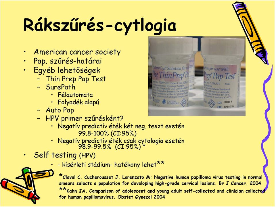 5% (CI:95%) * Self testing (HPV) - kísérleti stádium- hatékony lehet** *Clavel C, Cucherousset J, Lorenzato M: Negative human papilloma virus testing in normal smears