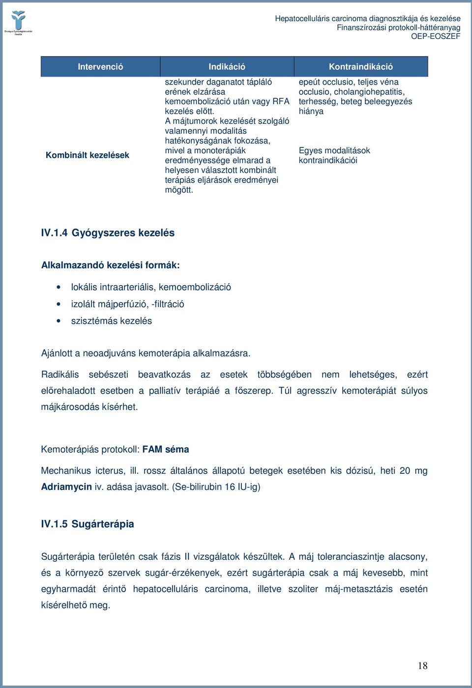 epeút occlusio, teljes véna occlusio, cholangiohepatitis, terhesség, beteg beleegyezés hiánya Egyes modalitások kontraindikációi IV.1.