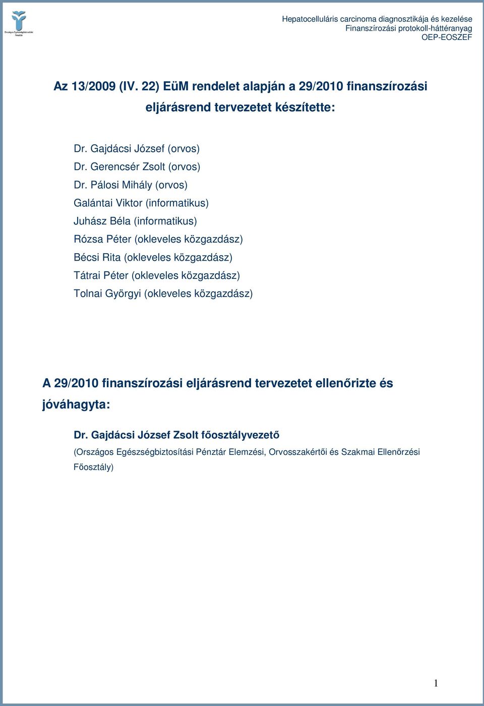 Pálosi Mihály (orvos) Galántai Viktor (informatikus) Juhász Béla (informatikus) Rózsa Péter (okleveles közgazdász) Bécsi Rita (okleveles közgazdász)