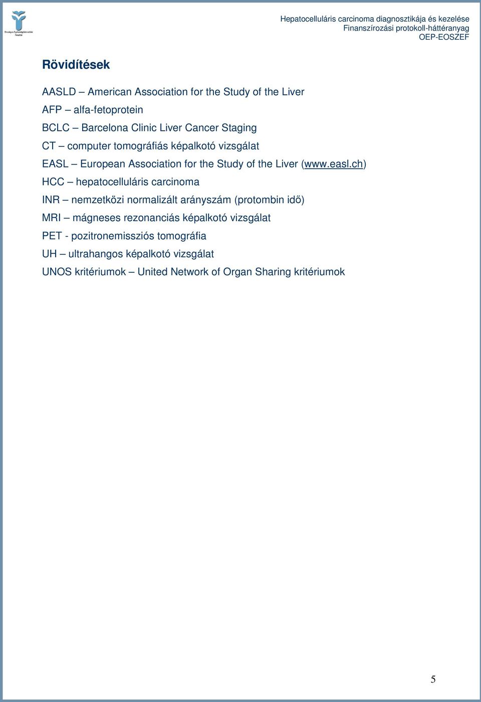 ch) HCC hepatocelluláris carcinoma INR nemzetközi normalizált arányszám (protombin idı) MRI mágneses rezonanciás képalkotó