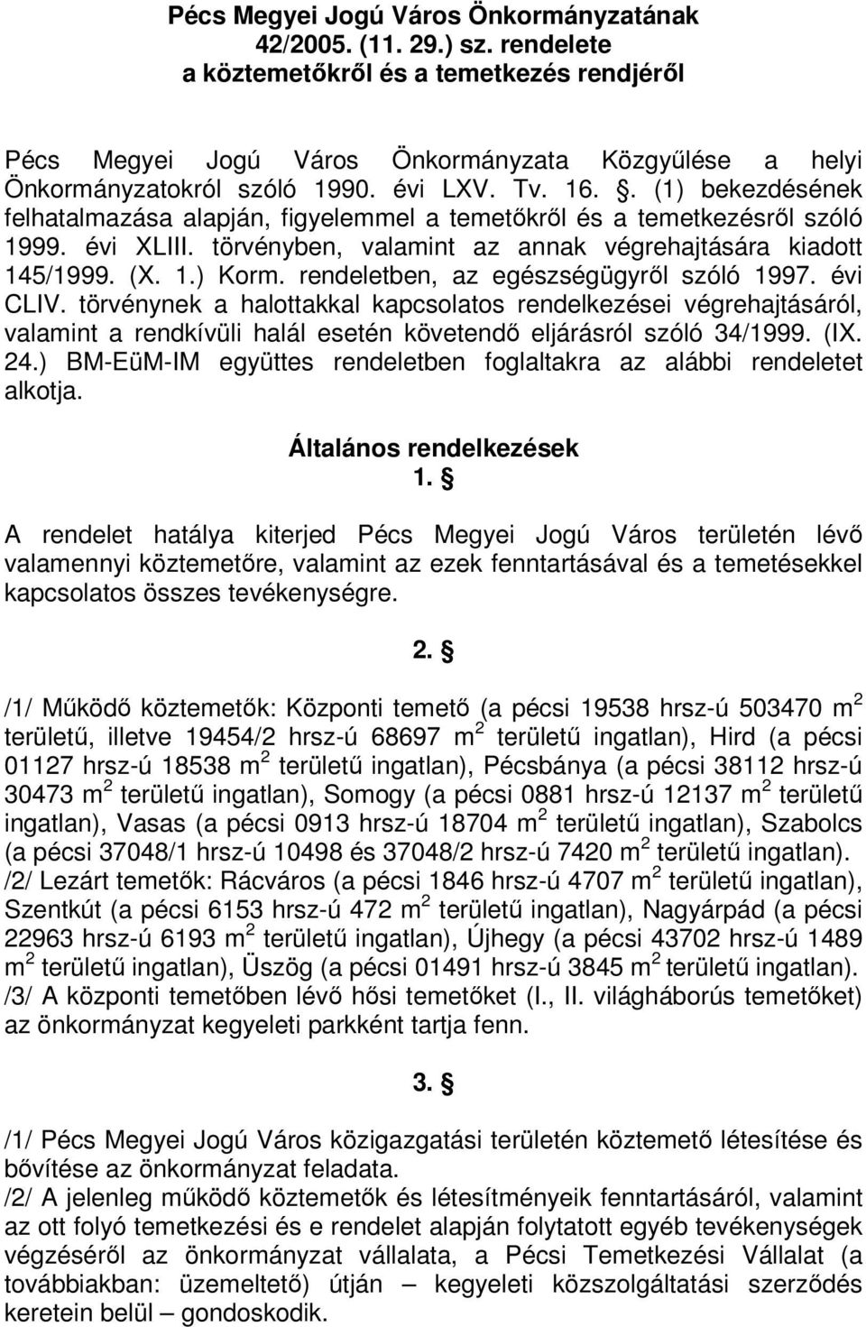 rendeletben, az egészségügyről szóló 1997. évi CLIV. törvénynek a halottakkal kapcsolatos rendelkezései végrehajtásáról, valamint a rendkívüli halál esetén követendő eljárásról szóló 34/1999. (IX. 24.