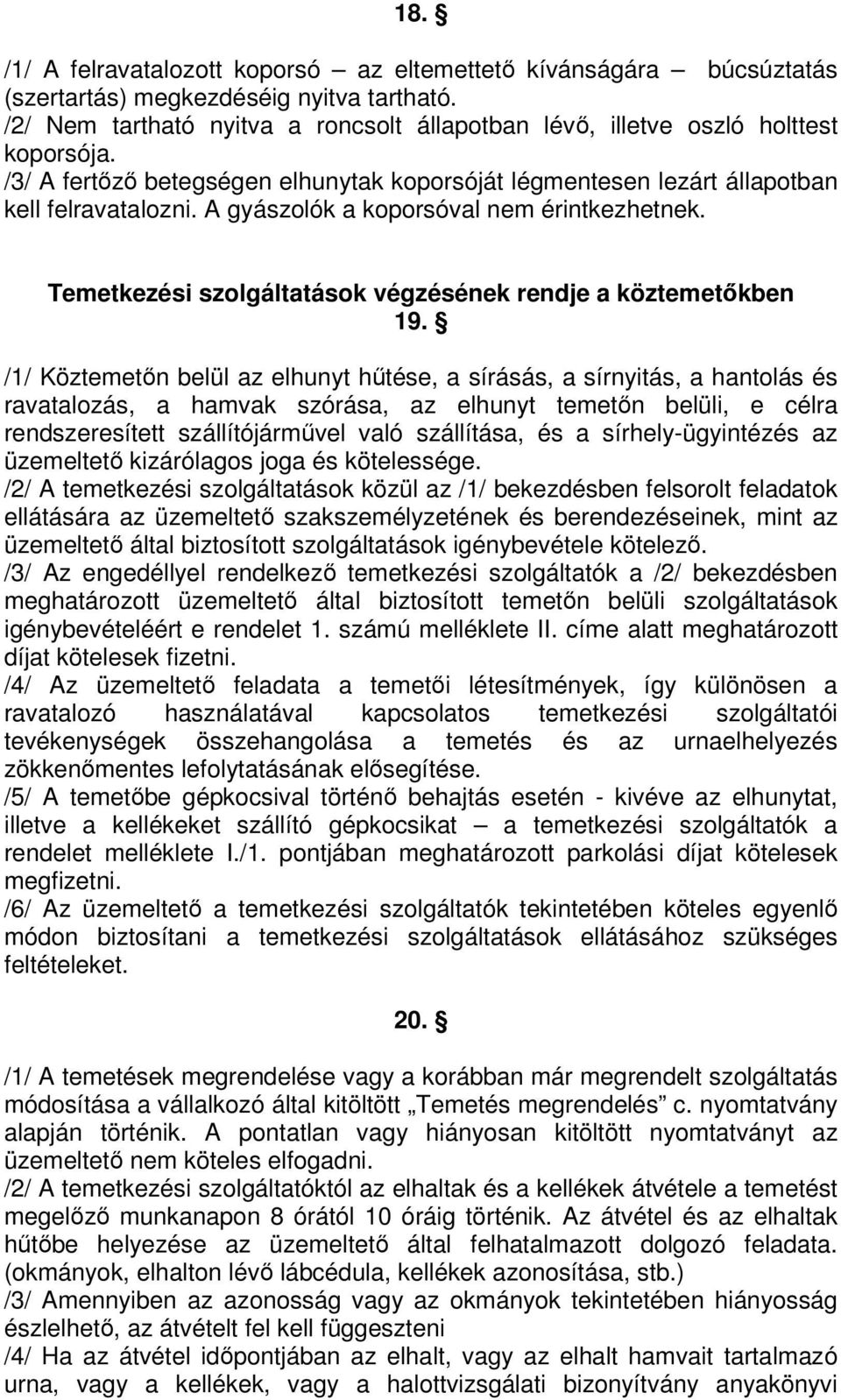 A gyászolók a koporsóval nem érintkezhetnek. Temetkezési szolgáltatások végzésének rendje a köztemetőkben 19.