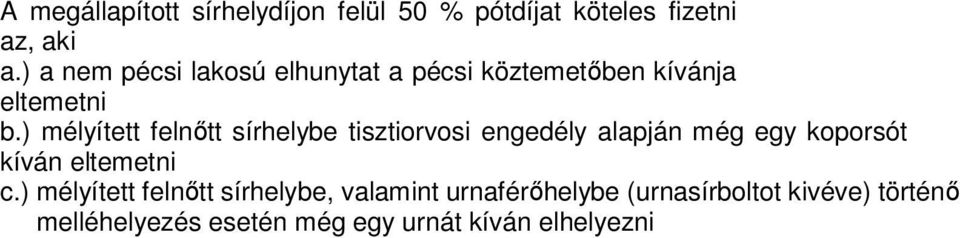 ) mélyített felnőtt sírhelybe tisztiorvosi engedély alapján még egy koporsót kíván eltemetni c.