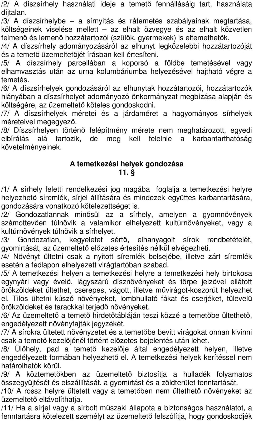 eltemethetők. /4/ A díszsírhely adományozásáról az elhunyt legközelebbi hozzátartozóját és a temető üzemeltetőjét írásban kell értesíteni.