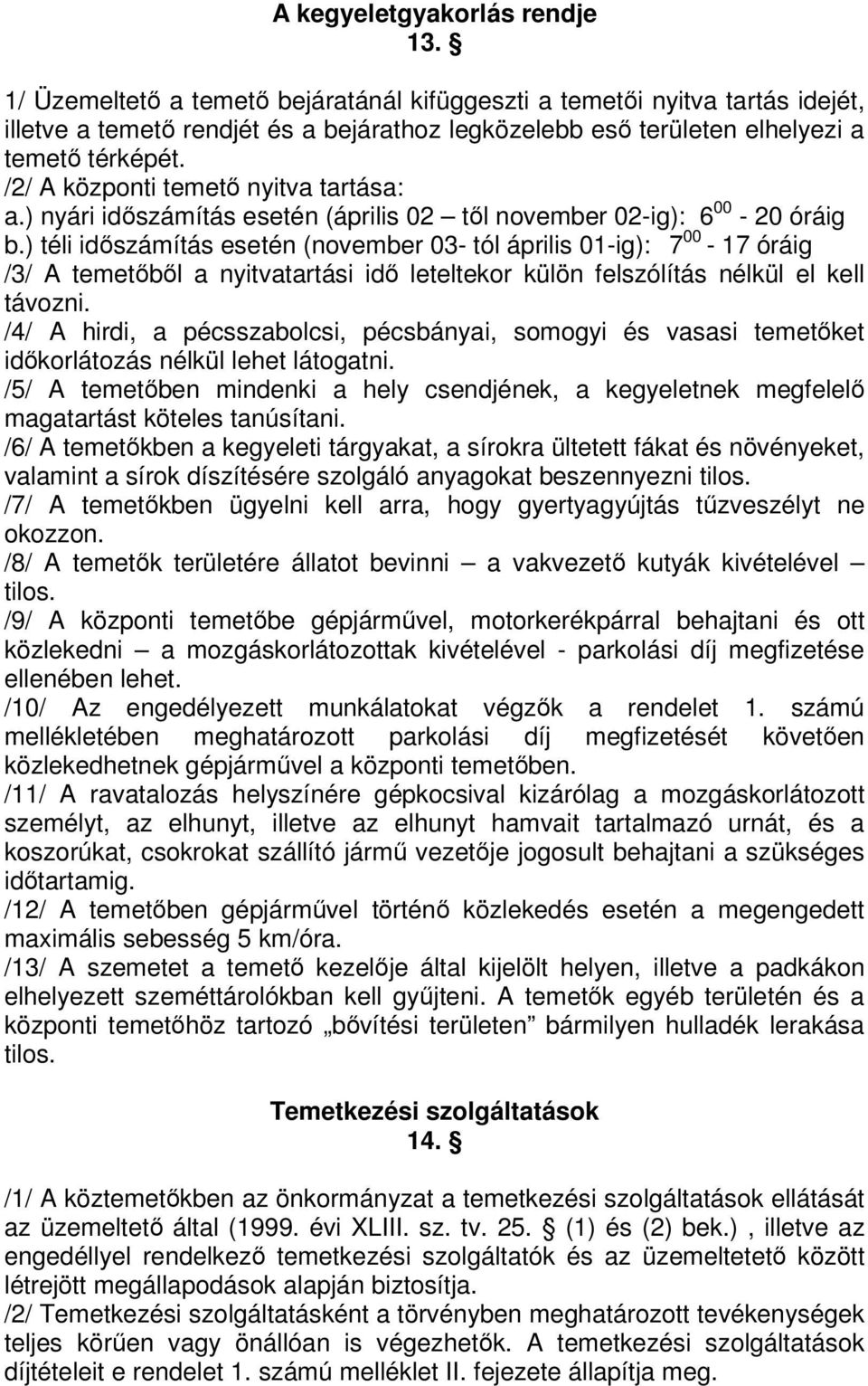 /2/ A központi temető nyitva tartása: a.) nyári időszámítás esetén (április 02 től november 02-ig): 6 00-20 óráig b.