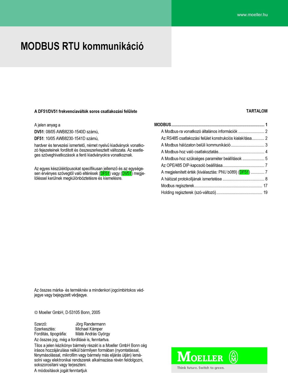 nyelvű kiadványok vonatkozó fejezeteinek fordított és összeszerkesztett változata. Az esetleges szöveghivatkozások a fenti kiadványokra vonatkoznak.