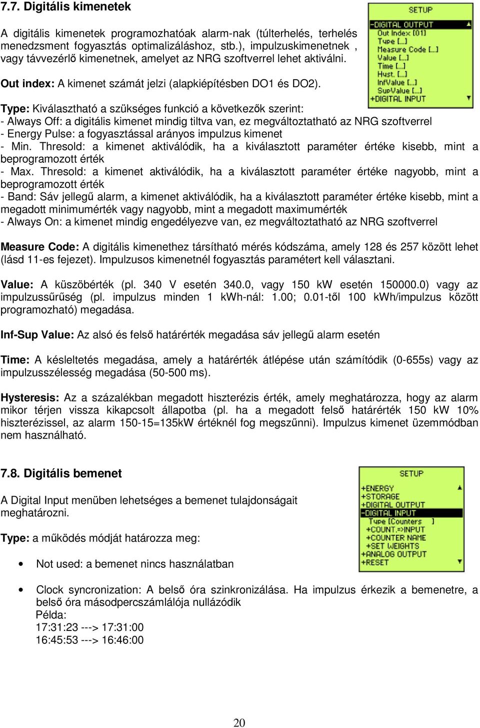 Type: Kiválasztható a szükséges funkció a következők szerint: - Always Off: a digitális kimenet mindig tiltva van, ez megváltoztatható az NRG szoftverrel - Energy Pulse: a fogyasztással arányos