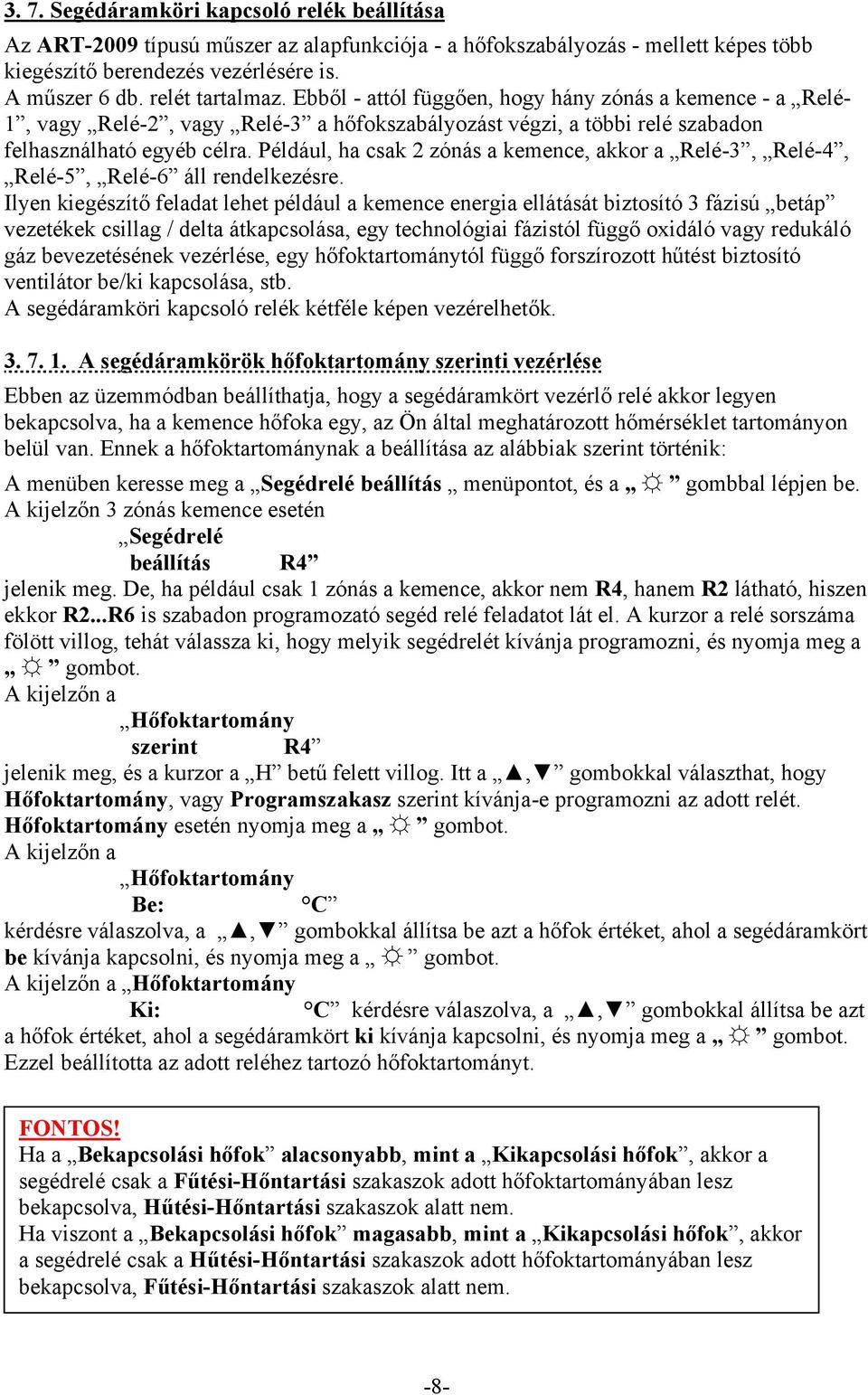 Például, ha csak 2 zónás a kemence, akkor a Relé-3, Relé-4, Relé-5, Relé-6 áll rendelkezésre.