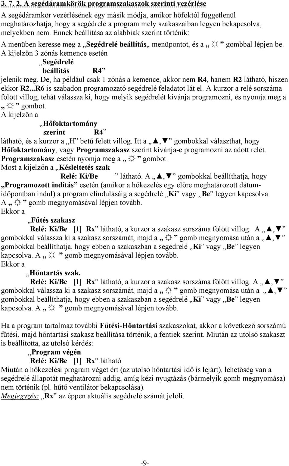 bekapcsolva, melyekben nem. Ennek beállítása az alábbiak szerint történik: A menüben keresse meg a Segédrelé beállítás menüpontot, és a gombbal lépjen be.