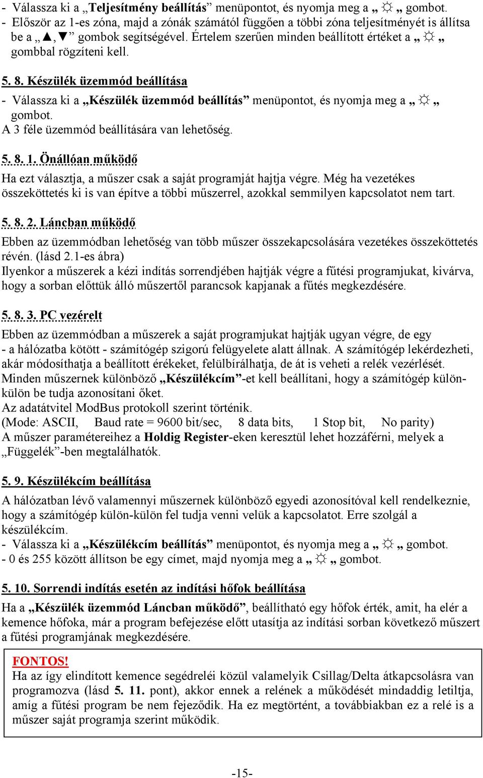 A 3 féle üzemmód beállítására van lehetőség. 5. 8. 1. Önállóan működő Ha ezt választja, a műszer csak a saját programját hajtja végre.