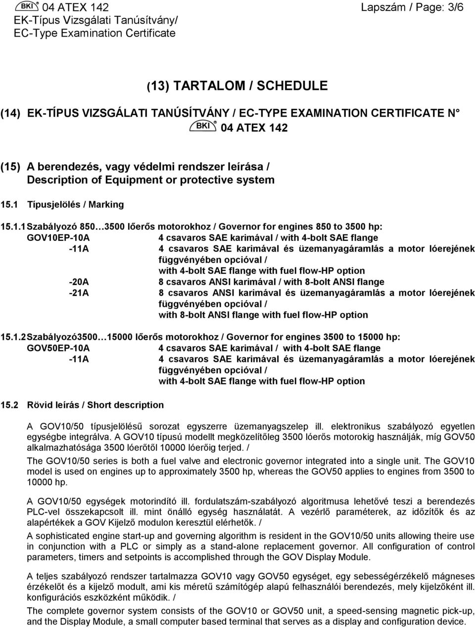 .1 Típusjelölés / Marking 15.1.1 Szabályozó 850 3500 lőerős motorokhoz / Governor for engines 850 to 3500 hp: GOV10EP-10A 4 csavaros SAE karimával / with 4-bolt SAE flange -11A 4 csavaros SAE