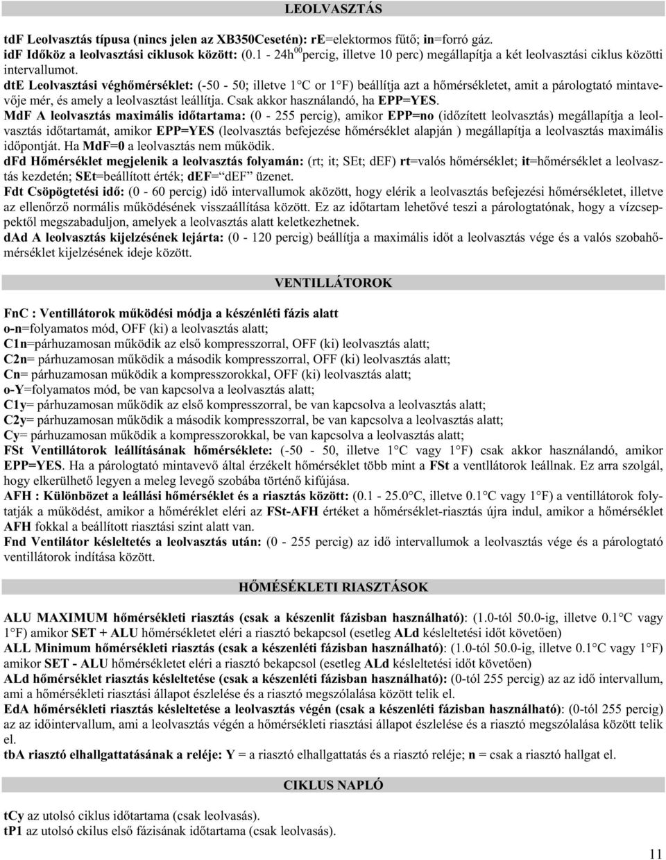 dte Leolvasztási végh mérséklet: (-50-50; illetve 1 C or 1 F) beállítja azt a h mérsékletet, amit a párologtató mintavev je mér, és amely a leolvasztást leállítja. Csak akkor használandó, ha EPP=YES.