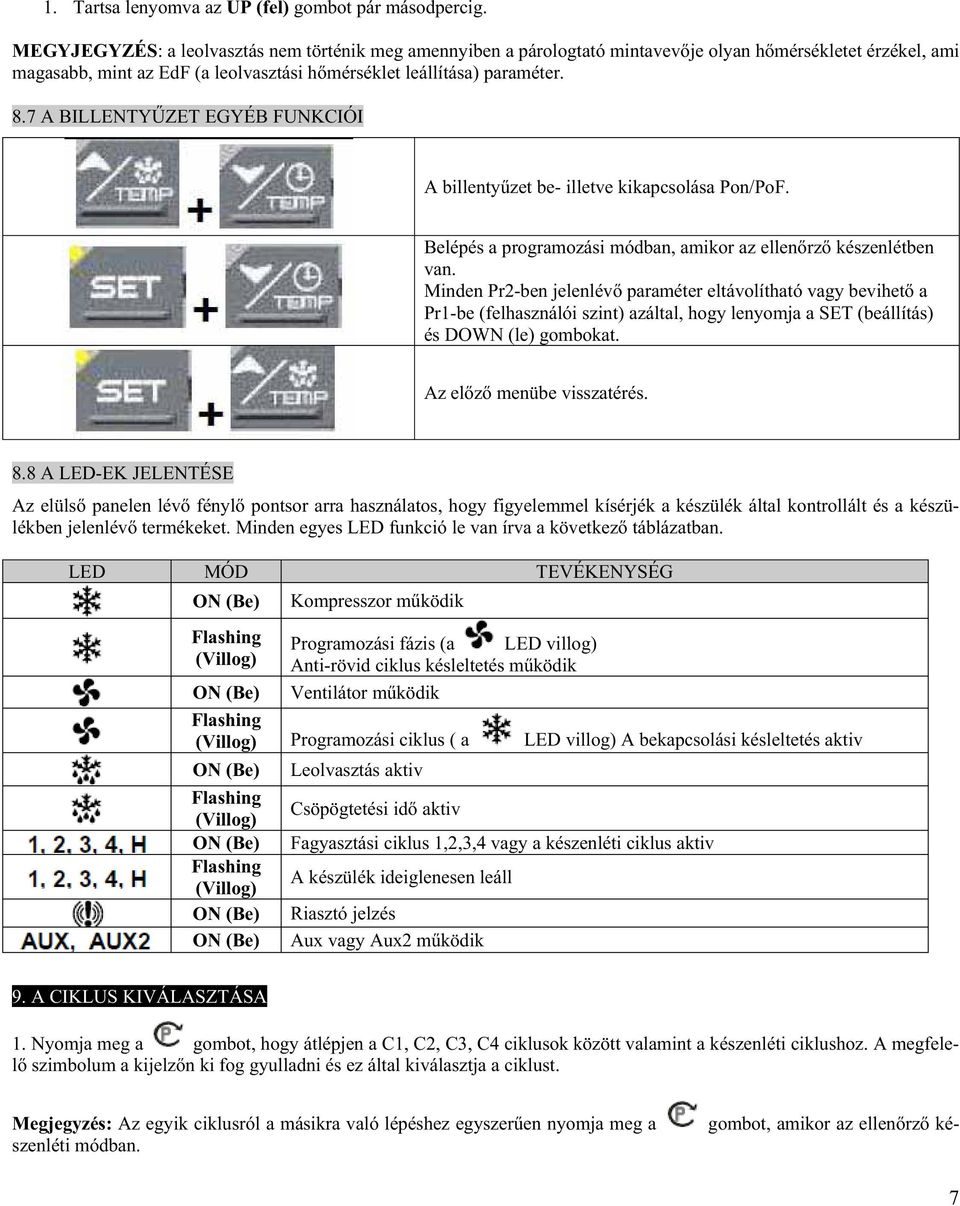 7 A BILLENTY ZET EGYÉB FUNKCIÓI A billenty zet be- illetve kikapcsolása Pon/PoF. Belépés a programozási módban, amikor az ellen rz készenlétben van.