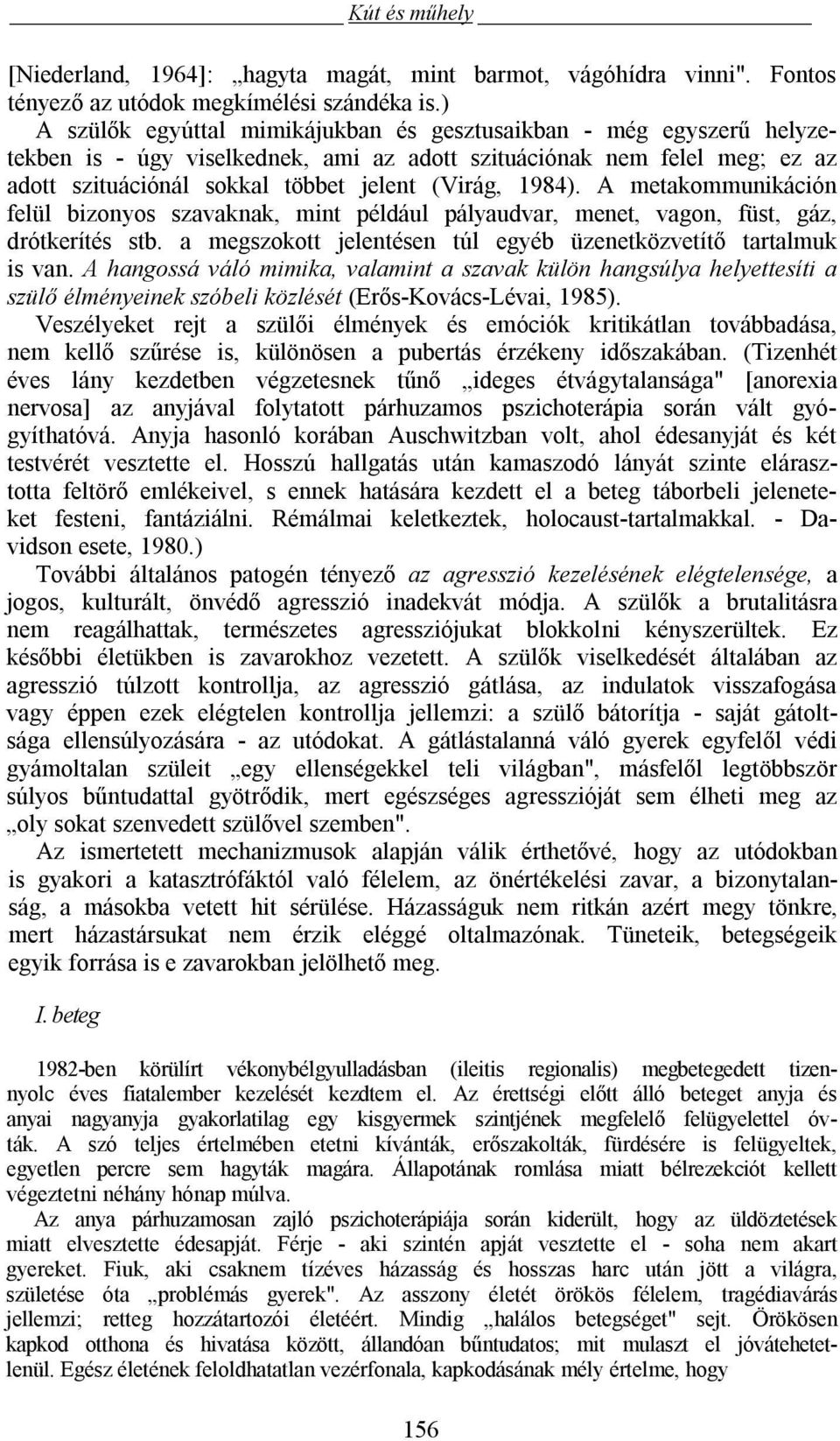 1984). A metakommunikáción felül bizonyos szavaknak, mint például pályaudvar, menet, vagon, füst, gáz, drótkerítés stb. a megszokott jelentésen túl egyéb üzenetközvetítő tartalmuk is van.