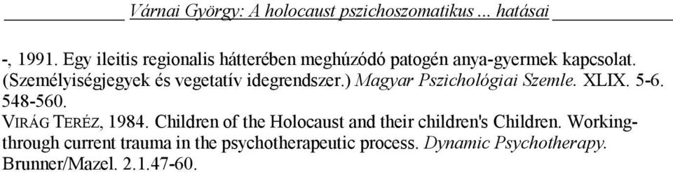 (Személyiségjegyek és vegetatív idegrendszer.) Magyar Pszichológiai Szemle. XLIX. 5-6. 548-560.