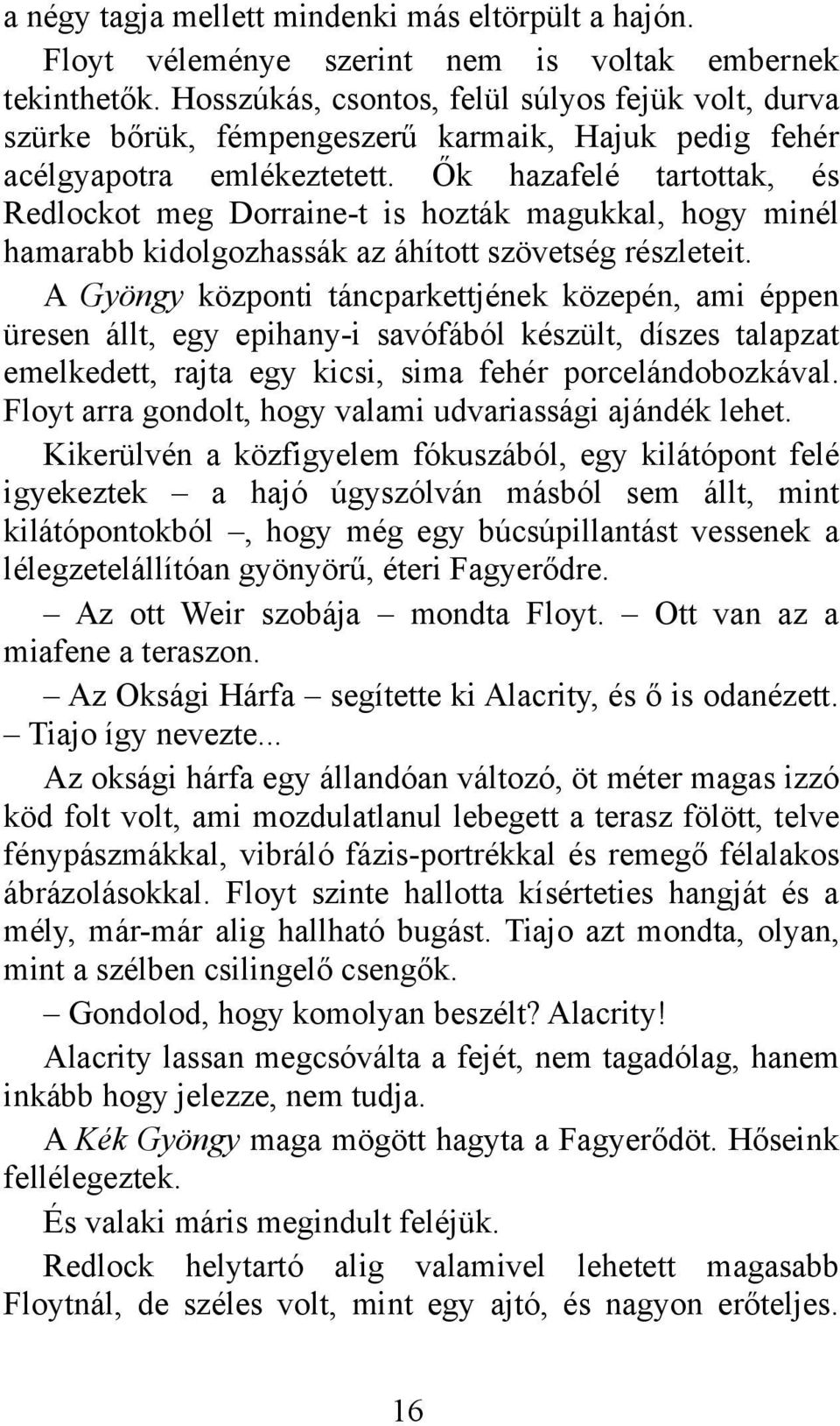 Ők hazafelé tartottak, és Redlockot meg Dorraine-t is hozták magukkal, hogy minél hamarabb kidolgozhassák az áhított szövetség részleteit.