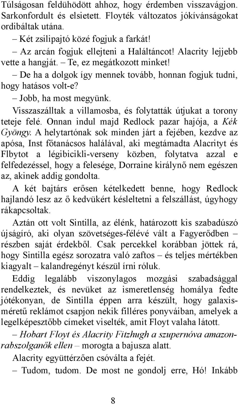 Visszaszálltak a villamosba, és folytatták útjukat a torony teteje felé. Onnan indul majd Redlock pazar hajója, a Kék Gyöngy.