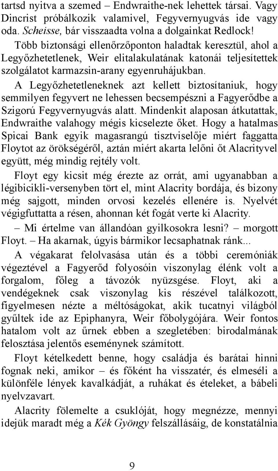 A Legyőzhetetleneknek azt kellett biztosítaniuk, hogy semmilyen fegyvert ne lehessen becsempészni a Fagyerődbe a Szigorú Fegyvernyugvás alatt.