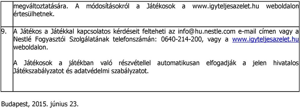 com e-mail címen vagy a Nestlé Fogyasztói Szolgálatának telefonszámán: 0640-214-200, vagy a www.igyteljesazelet.