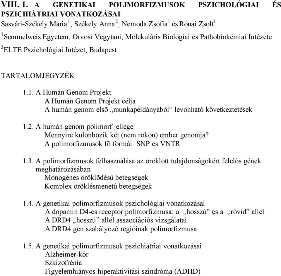 Biológiai és Pathobiokémiai Intézete 2 ELTE Pszichológiai Intézet, Budapest TARTALOMJEGYZÉK 1.