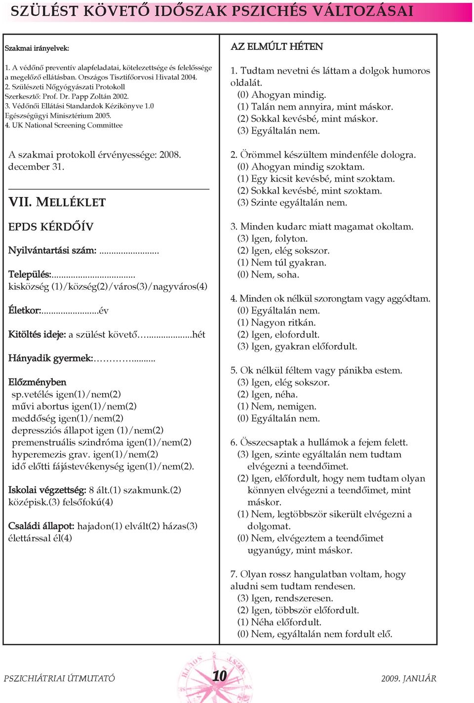 UK National Screening Committee A szakmai protokoll érvényessége: 2008. december 31. VII. Melléklet EPDS KÉRDÕÍV Nyilvántartási szám:... Település:.